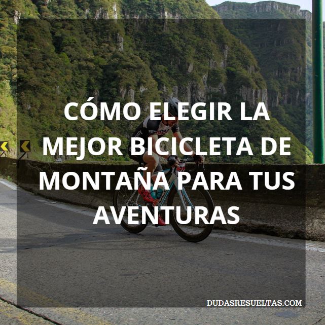 Cómo elegir la mejor bicicleta de montaña para tus aventuras